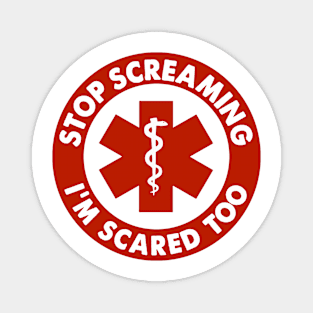 Stop Screaming I'm Scared Too Sticker, Funny Medical Paramedic Doctor Magnet