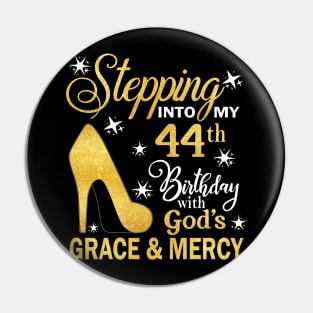 Stepping Into My 44th Birthday With God's Grace & Mercy Bday Pin