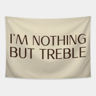 I'm nothing but treble (version 3) Tapestry