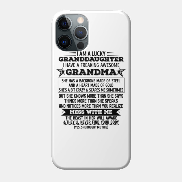 I am a lucky GRANDDAUGHTER I have a freaking awesome GRANDMA - Funny gift from GRANDMA to GRANDDAUGHTER - Granddaughter - Phone Case