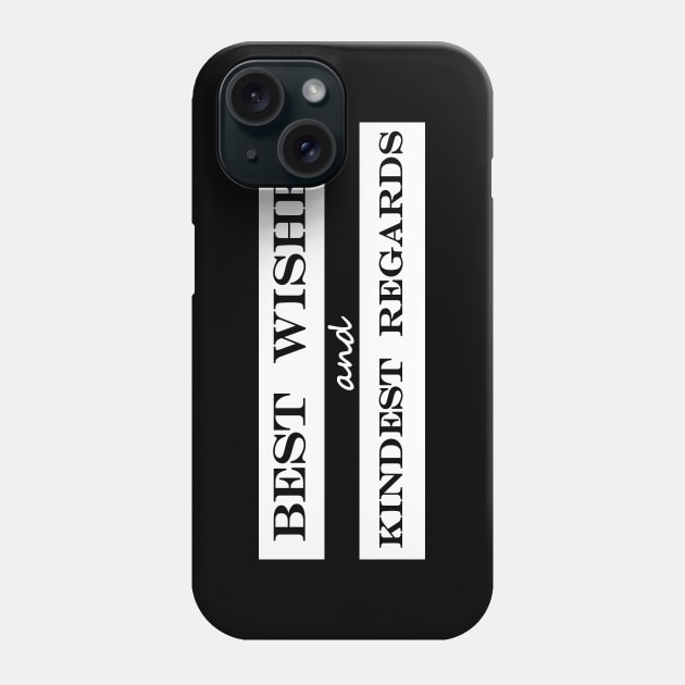 best wishes and kindest regards Phone Case by NotComplainingJustAsking