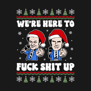 We're Here To Fuck Shit Up T-Shirt