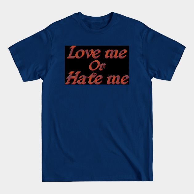 Disover Love me or hate me - Love Me - T-Shirt