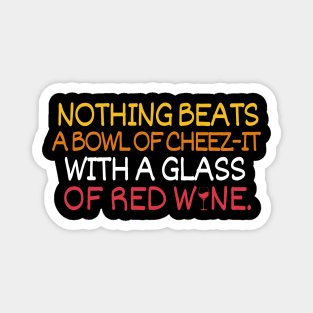 Nothing beats a bowl of cheez-it with a glass of red wine Magnet