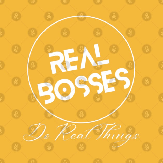 Real Bosses: Do Real Things by Flexxie Clothing