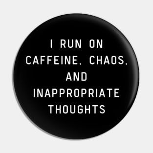 I run on caffeine, chaos, and inappropriate thoughts. Pin