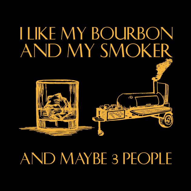 I Like My Bourbon And My Smoker And Maybe 3 People by American Woman