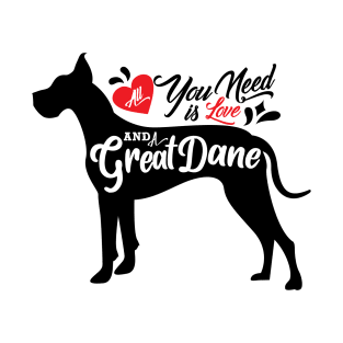 All I need is love and a Great Dane T-Shirt