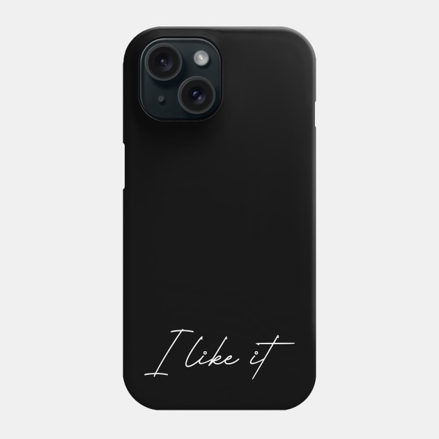 i like it Phone Case by Masewok