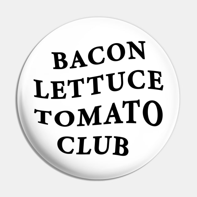 Bacon Lettuce Tomato Club Pin by Tees_N_Stuff