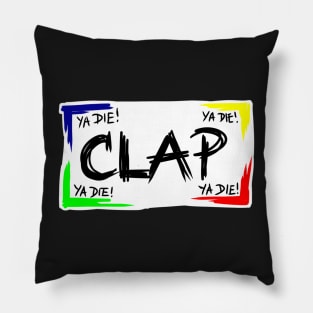 YA DIE! YA DIE! YA DIE! Clap... Pillow