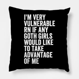 I'm Very Vulnerable RN If Any Goth Pillow