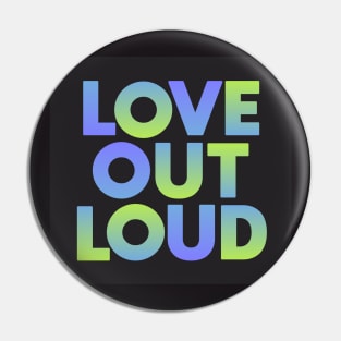 Love Out Loud Pin