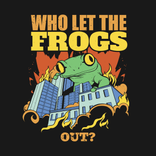 Who let the Frogs out? Funny Frog T-Shirt