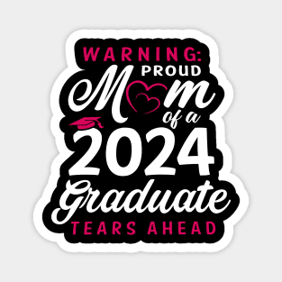 Warning Proud Mom Of A 2024 Graduate Tears Ahead Magnet