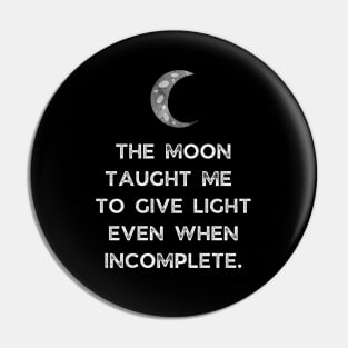 The Moon Taught Me To Give Light Even When Incomplete Pin