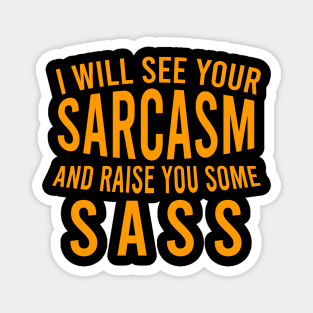 I will see your sarcasm and raise you some sass Magnet