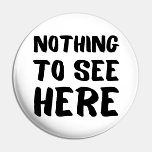 Nothing to see here Pin