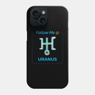 Follow Me @ Uranus. Phone Case