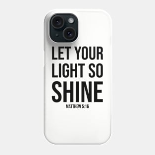 Christian Quote: Let Your Light So Shine Phone Case