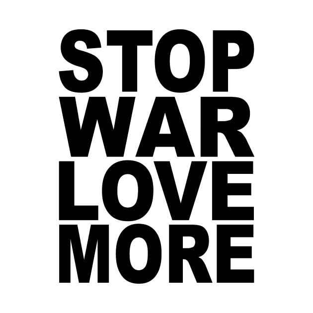 Stop war love more by Evergreen Tee