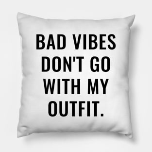 Bad Vibes Don't Go With My Outfit Pillow