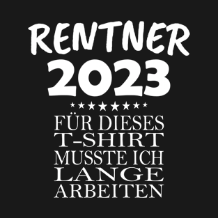 Rentner 2023 dafür musste ich lange arbeiten T-Shirt