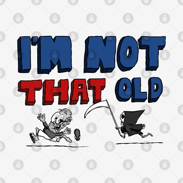 I’m Not That Old For Men by Kev Brett Designs