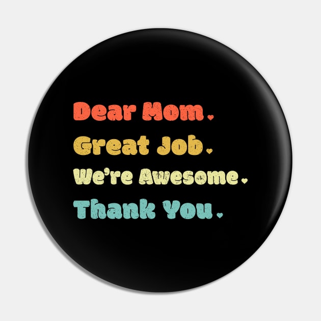 Dear Mom Great Job We‘re Awesome Mother's Day Pin by DwiRetnoArt99