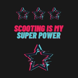 Scooting is my Super Power T-Shirt