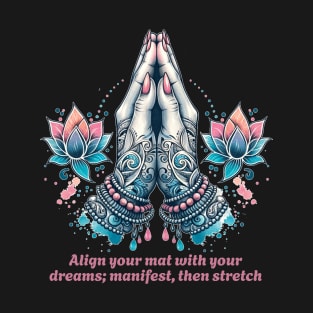 Align your mat with your dreams; manifest then stretch. Funny yoga T-Shirt