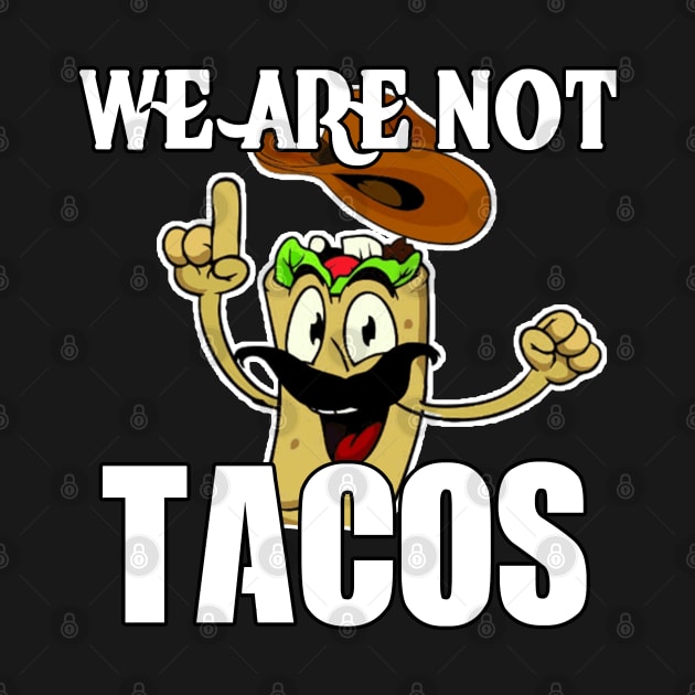 We Are Not Tacos by M-HO design