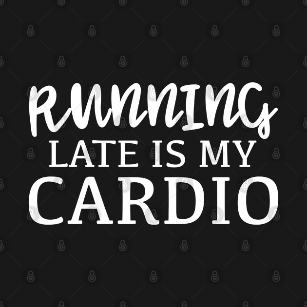 Running Late Is My Cardio by VectorPlanet