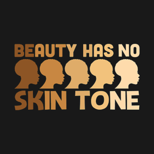 beauty has no skin tone T-Shirt