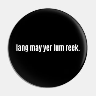Lang may yer lum reek - Scottish Wishing Long Healthy Life Pin