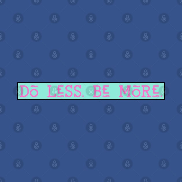 Do Less. Be More by Inspire & Motivate