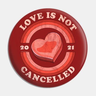 Love Is Not Cancelled 2021 Candy Heart Retro Distressed Pin