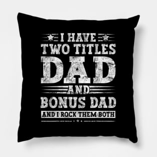 I Have Two Titles Dad And Bonus Dad And I Rock Them Both Pillow