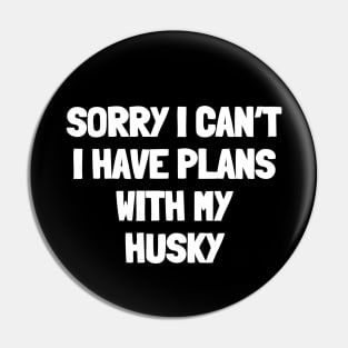 Sorry i can't i have plans with my husky Pin