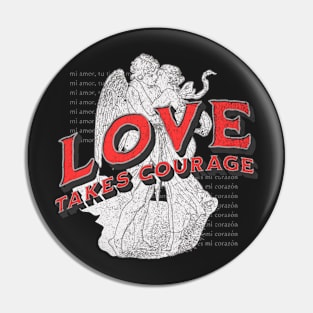 Love takes courage Pin