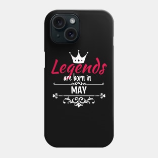 Legends are born in May Phone Case