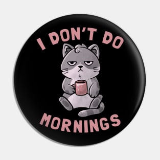 I Don’t Do Mornings - Lazy Cute Coffee Cat Gift Pin