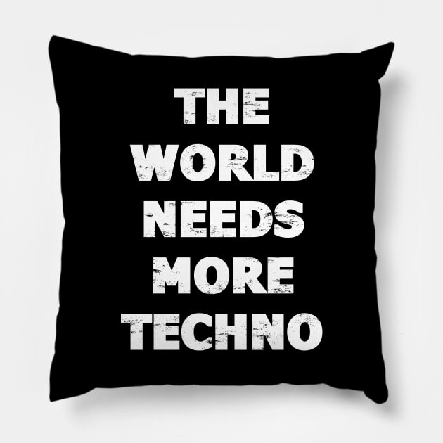 THE WORLD NEEDS MORE TECHNO Pillow by shirts.for.passions