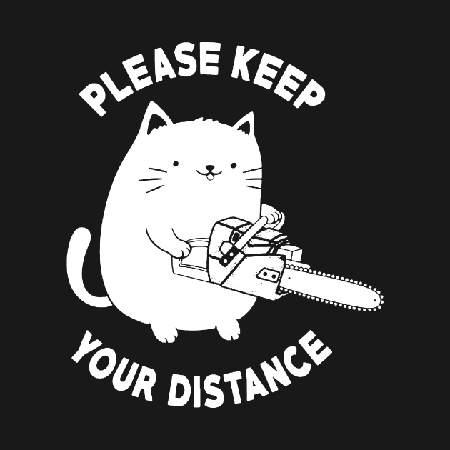 Please Keep Your Distance - Funny Chainsaw Cat by AbundanceSeed