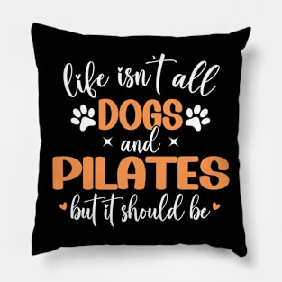 Life Isn't All Dogs and Pilates, Funny Pilates Lovers Pillow