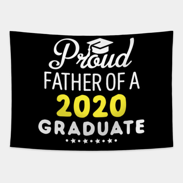 Proud Father Of A 2020 Graduate 2020 Graduation Quarantine Quotes Proud Father Of A 2020 Graduate Tapestry Teepublic My husband's biggest flaws are 'he works too hard' and 'he's too nice'. teepublic