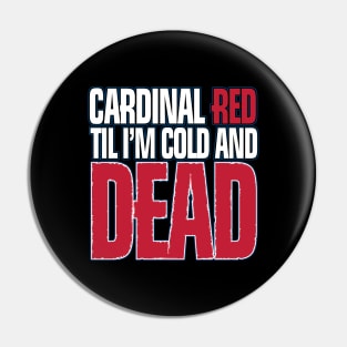 cardinal red til i´m cold and dead Pin