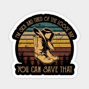 I'm Sick And Tired Of The Loose Rap You Can Save That Cowboy Boot Hat Vintage Magnet