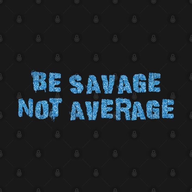 Be Savage Not Average Water by Dolta