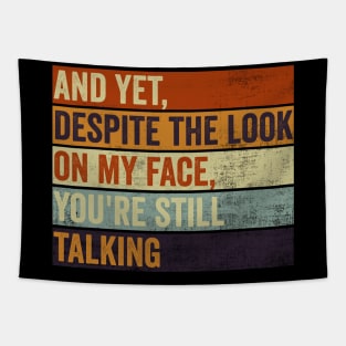 And Yet Despite The Look On My Face You Are Still Talking Tapestry